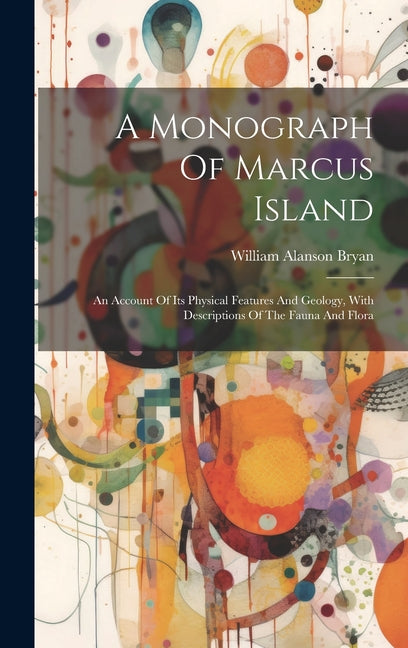 Monograph Of Marcus Island: An Account Of Its Physical Features And Geology, With Descriptions Of The Fauna And Flora - Ingram