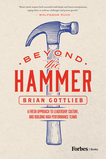 Beyond the Hammer: A Fresh Approach to Leadership, Culture, and Building High Performance Teams - Ingram