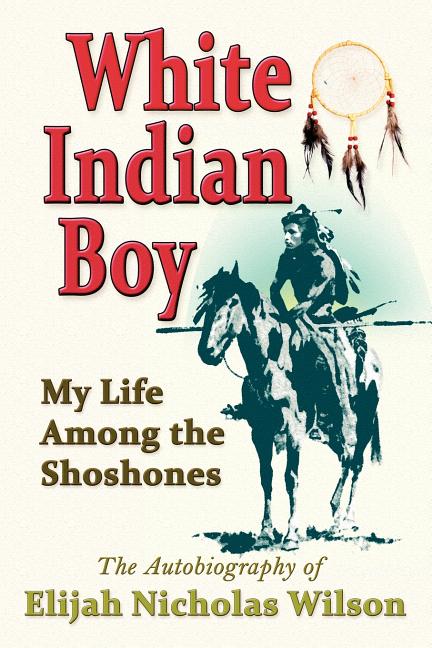 White Indian Boy: My Life Among the Shoshones - Ingram
