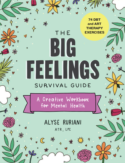 Big Feelings Survival Guide: A Creative Workbook for Mental Health (74 Dbt and Art Therapy Exercises) - Ingram