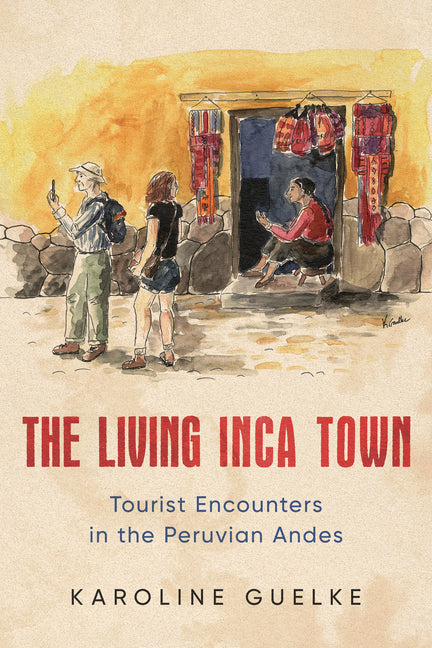 Living Inca Town: Tourist Encounters in the Peruvian Andes - Ingram