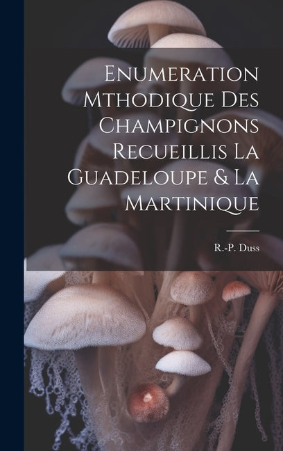 Enumeration Mthodique des Champignons Recueillis la Guadeloupe & la Martinique - Ingram