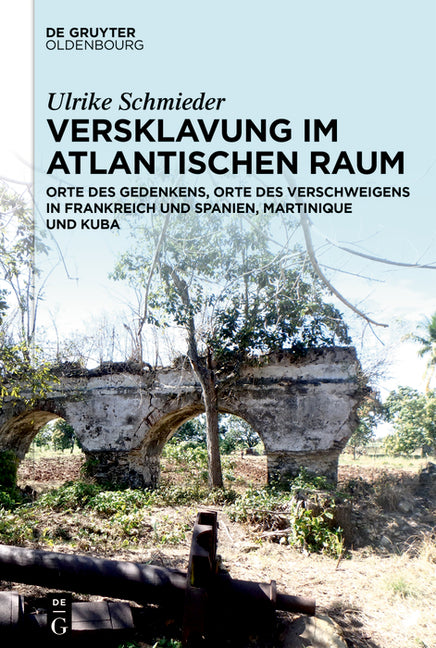 Versklavung Im Atlantischen Raum: Orte Des Gedenkens, Orte Des Verschweigens in Frankreich Und Spanien, Martinique Und Kuba - Ingram