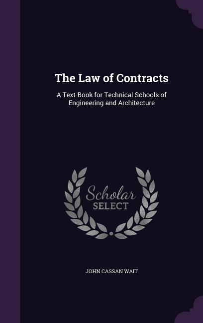 Law of Contracts: A Text-Book for Technical Schools of Engineering and Architecture - Ingram