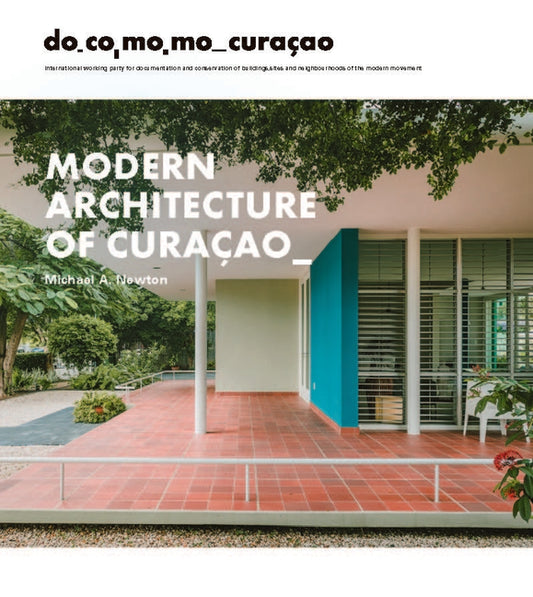 Modern Architecture of Curaçao: The Docomomo Movement, 1930-1960 - Ingram
