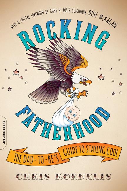 Rocking Fatherhood: The Dad-To-Be's Guide to Staying Cool - Ingram