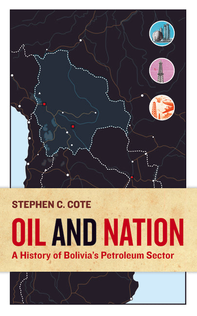Oil and Nation: A History of Bolivia's Petroleum Sector - Ingram