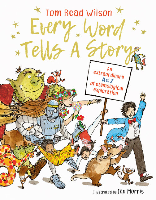 Every Word Tells a Story: An Extraordinary A to Z of Etymological Exploration - Ingram