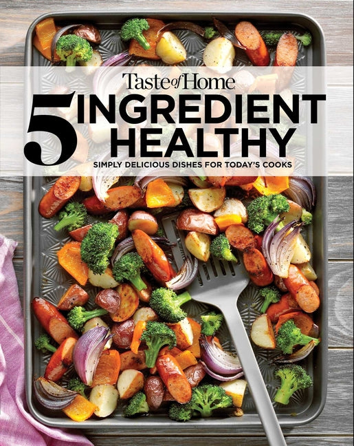 Taste of Home 5 Ingredient Healthy Cookbook: Quick and Delicious Recipes for Every Meal - Ingram