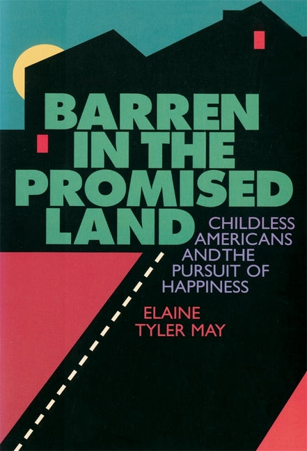 Barren in the Promised Land: Childless Americans and the Pursuit of Happiness - Ingram