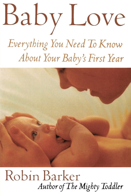 Baby Love: Everything You Need to Know about Your Baby's First Year - Ingram