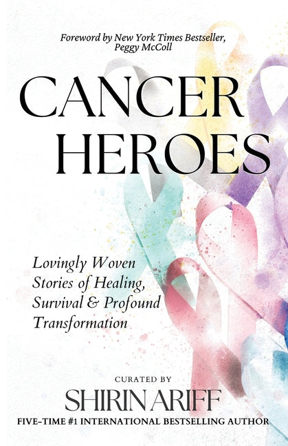Cancer Heroes: Lovingly Woven Stories of Healing, Survival, and Profound Transformation - Ingram