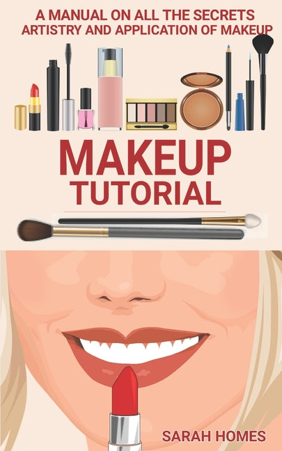 Makeup Tutorial: A Manual On All The Secrets Artistry And Application Of Makeup - Ingram