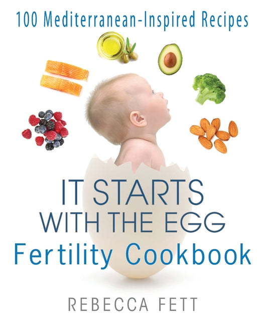 It Starts with the Egg Fertility Cookbook: 100 Mediterranean-Inspired Recipes - Ingram