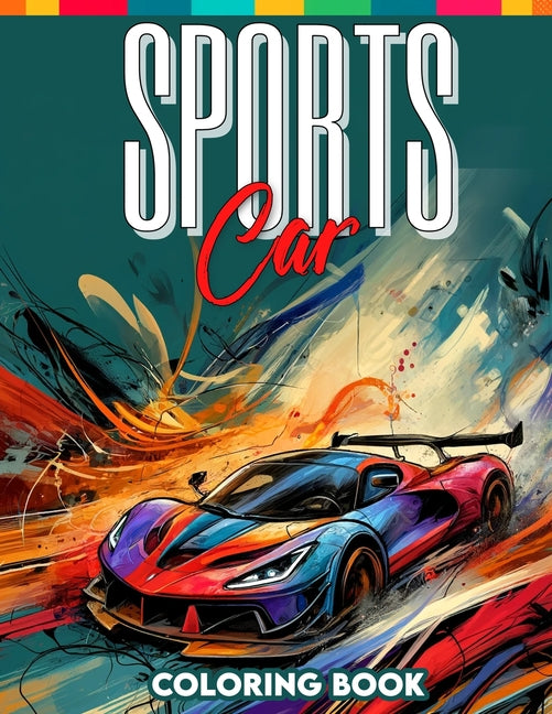 Sports Car Coloring Book: Delve Into the Iconic World of Sports Cars, Featuring a Diverse Array of Sleek Designs and Dynamic Lines - Ingram