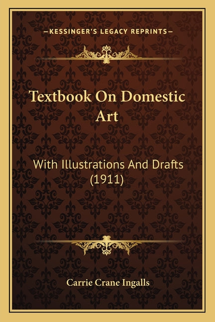 Textbook On Domestic Art: With Illustrations And Drafts (1911) - Ingram
