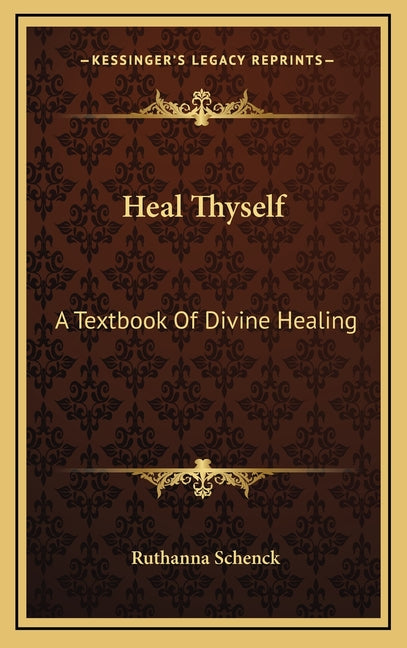 Heal Thyself: A Textbook Of Divine Healing - Ingram