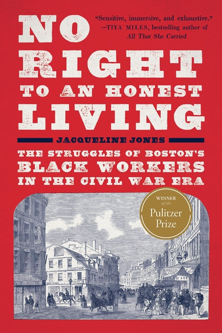No Right to an Honest Living (Winner of the Pulitzer Prize): The Struggles of Boston's Black Workers in the Civil War Era - Ingram