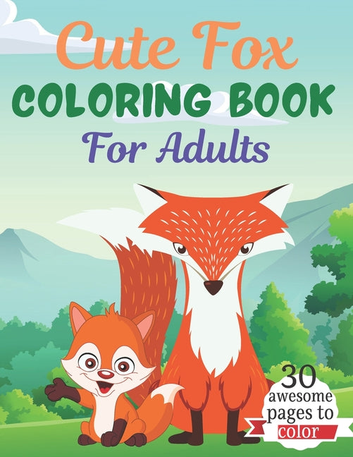 Cute Fox COLORING BOOK For Adults: An Adult Coloring Book Featuring Super Cute fox animals. this Book Featuring Fun and easy Coloring Pages for Animal - Ingram