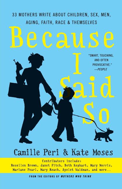 Because I Said So: 33 Mothers Write about Children, Sex, Men, Aging, Faith, Race, and Themselves - Ingram