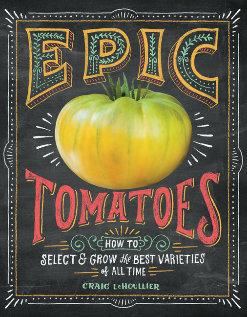Epic Tomatoes: How to Select and Grow the Best Varieties of All Time - Ingram