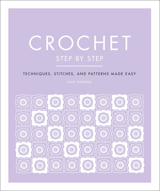 Crochet Step by Step: Techniques, Stitches, and Patterns Made Easy (Reissue) - Ingram