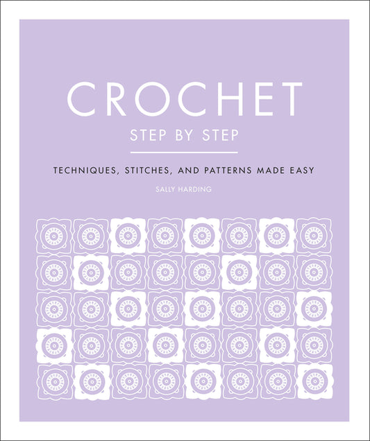Crochet Step by Step: Techniques, Stitches, and Patterns Made Easy (Reissue) - Ingram