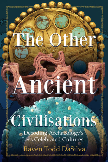 Other Ancient Civilisations: Decoding Archaeology's Less Celebrated Cultures - Ingram