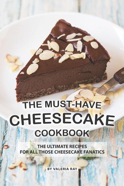 Must-Have Cheesecake Cookbook: The Ultimate Recipes for All Those Cheesecake Fanatics - Ingram