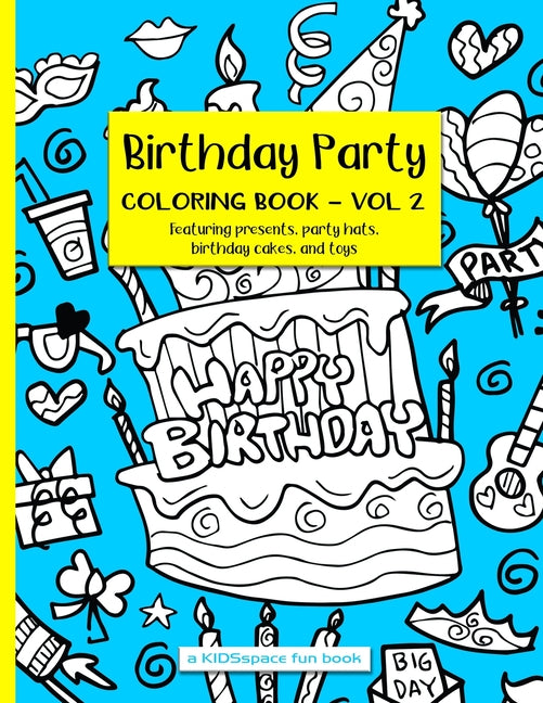 Birthday Party Coloring Book Volume 2 (A KIDSspace Fun Book): Featuring Presents, Party Hats, Birthday Cakes, and Toys - Ingram