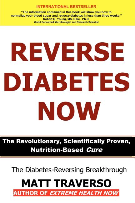 Reverse Diabetes Now: A Revolutionary Program That Will Reverse Diabetes and Produce Extraordinary Health, Vitality, and Energy In Your Body - Ingram