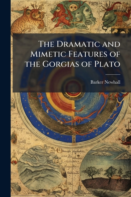 Dramatic and Mimetic Features of the Gorgias of Plato - Ingram