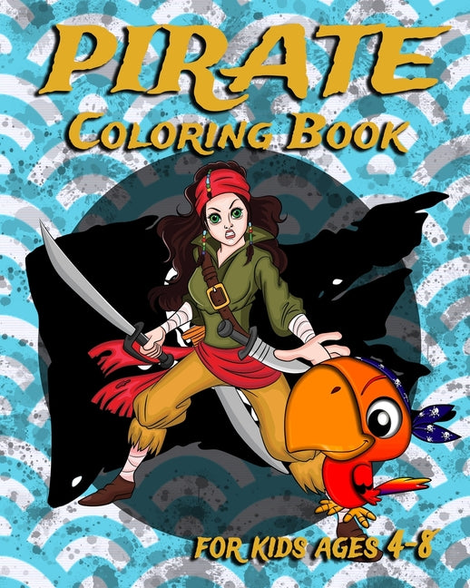 Pirate Coloring Book For Kids Ages 4-8: Fun Pirate Coloring Book Featuring Swashbuckling Adventurers, Treasure Hunters And More - Ingram