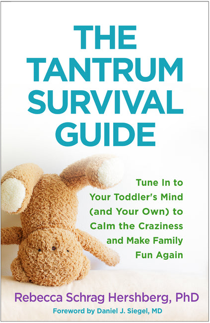 Tantrum Survival Guide: Tune in to Your Toddler's Mind (and Your Own) to Calm the Craziness and Make Family Fun Again - Ingram