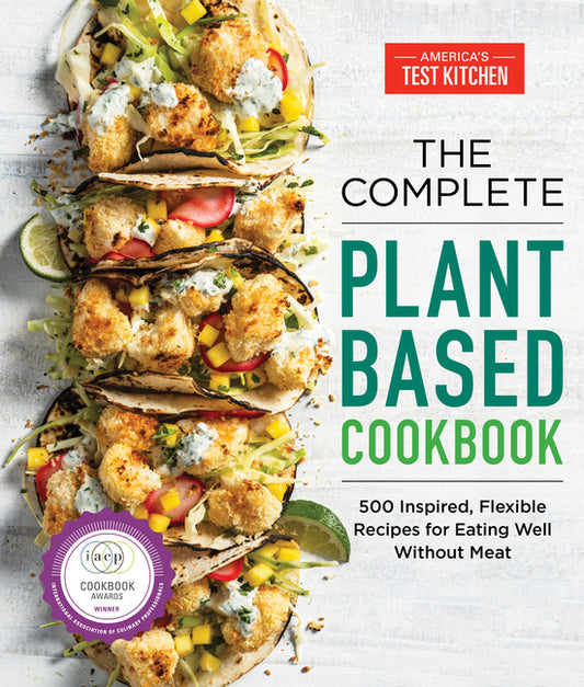 Complete Plant-Based Cookbook: 500 Inspired, Flexible Recipes for Eating Well Without Meat - Ingram