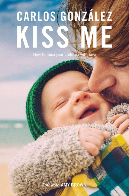 Kiss Me: How to Raise Your Children with Love - Ingram