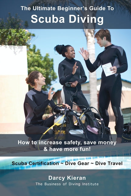 Ultimate Beginner's Guide To Scuba Diving: How to increase safety, save money & have more fun! - Ingram