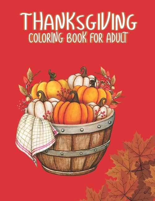 Thanksgiving Coloring Books for Adults: Thanksgiving day Gift for Happy Thanksgiving Holiday Coloring Pages Featuring Turkeys, Fall Coloring Pages, an - Ingram