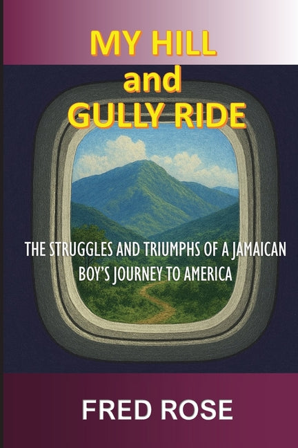 My Hill and Gully Ride: The Struggles and Triumphs of a Jamaican Boy's Journey to America - Ingram