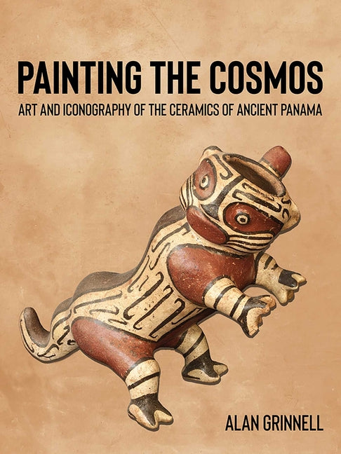 Painting the Cosmos: Art and Iconography of the Ceramics of Ancient Panama - Ingram