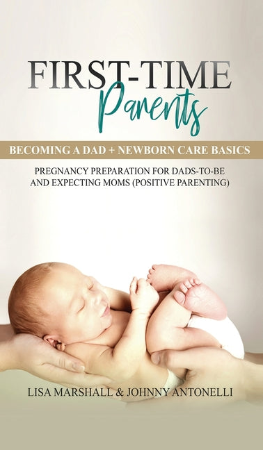 First-Time Parents Box Set: Becoming a Dad + Newborn Care Basics - Pregnancy Preparation for Dads-to-Be and Expecting Moms - Ingram