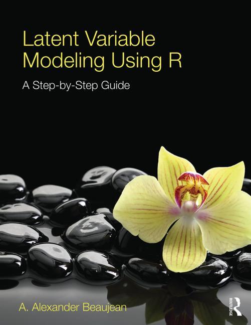 Latent Variable Modeling Using R: A Step-by-Step Guide - Ingram