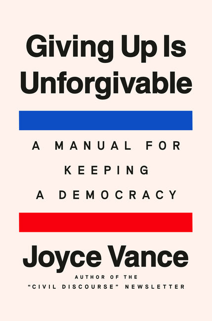 Giving Up Is Unforgivable: A Manual for Keeping a Democracy - Ingram