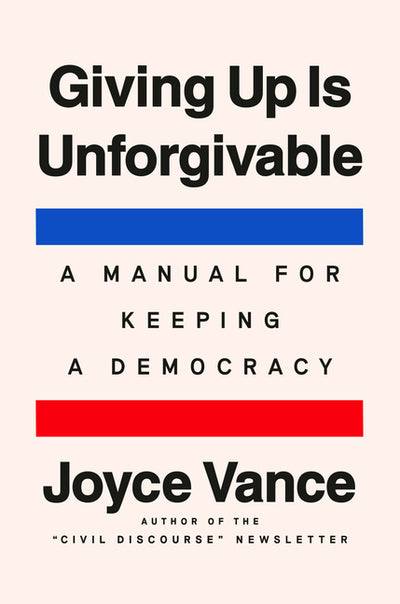 Giving Up Is Unforgivable: A Manual for Keeping a Democracy - Ingram