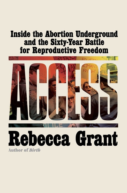 Access: Inside the Abortion Underground and the Sixty-Year Battle for Reproductive Freedom - Ingram