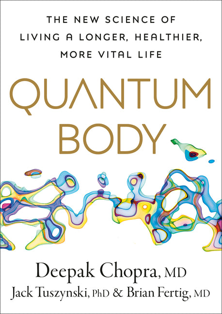 Quantum Body: The New Science of Living a Longer, Healthier, More Vital Life - Ingram