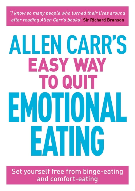 Allen Carr's Easy Way to Quit Emotional Eating: Set Yourself Free from Binge-Eating and Comfort-Eating - Ingram