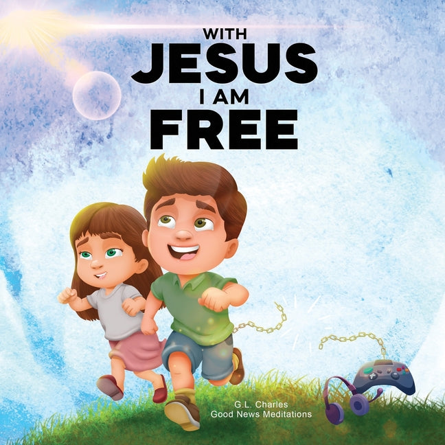 With Jesus I am Free: A Christian children's story about self-control and breaking bad habits, featuring a Biblical lesson on freedom through Jesus fo - Ingram
