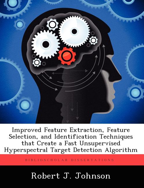 Improved Feature Extraction, Feature Selection, and Identification Techniques that Create a Fast Unsupervised Hyperspectral Target Detection Algorithm - Ingram