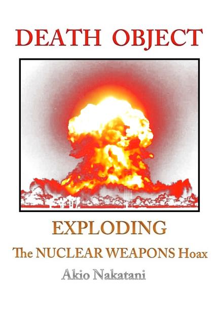 Death Object: Exploding The Nuclear Weapons Hoax - Ingram